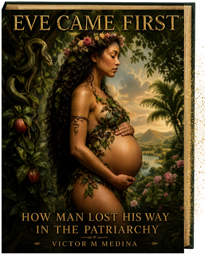 Eve Came First — How Man Lost His Way in the Patriarchy by Victor M Medina